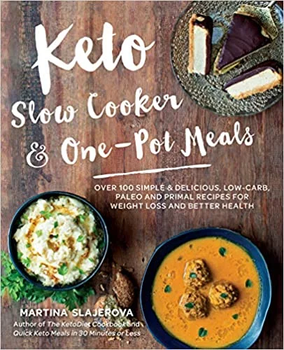 Keto Slow Cooker & One-Pot Meals: Over 100 Simple & Delicious Low-Carb, Paleo and Primal Recipes for Weight Loss and Better Health (Martina Slajerova)