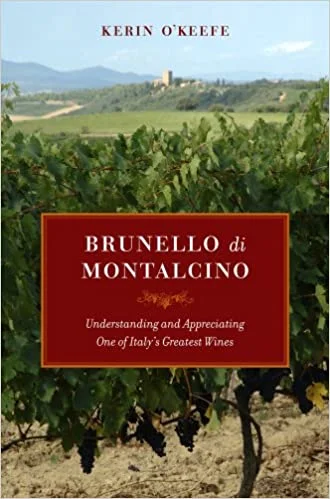 Brunello di Montalcino: Understanding and Appreciating One of Italy’s Greatest Wines (Kerin O’Keefe)