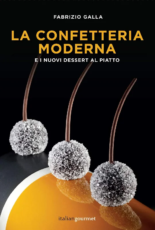 La confetteria moderna e i nuovi dessert al piatto (Fabrizio Galla)