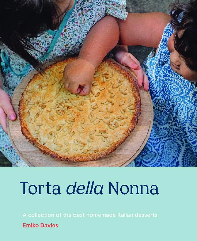 Torta della Nonna: A Collection of the Best Homemade Italian Sweets (Emiko Davies)