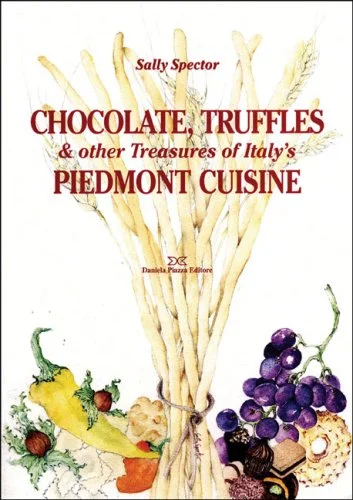 (Italian) Sally Spector. Chocolate, Truffles, and Other Treasures of Italy's Piedmont Cuisine