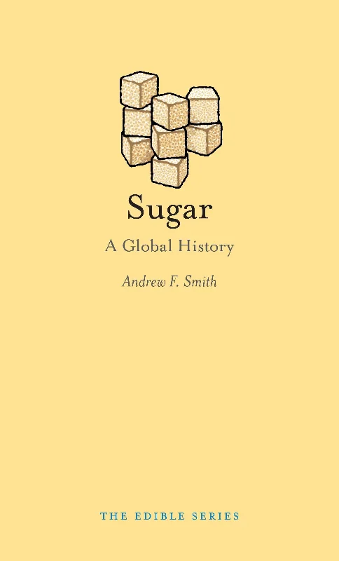 Sugar: A Global History (Andrew F. Smith)