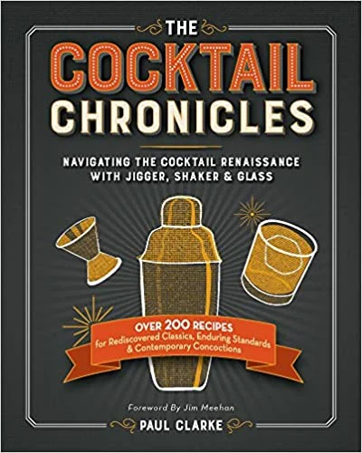 *Sale* The Cocktail Chronicles: Navigating the Cocktail Renaissance with Jigger, Shaker & Glass (Paul Clarke)