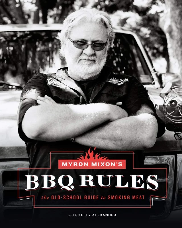 Myron Mixon's BBQ Rules: The Old-School Guide to Smoking Meat (Myron Mixon)