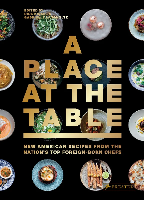 A Place at the Table: New American Recipes from the Nation's Top Foreign-Born Chefs (Rick Kinsel, Gabrielle Langholtz)