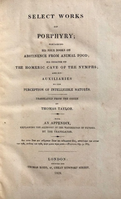 (Vegetarian) Porphyry.  Select Works of Porphyry; containing his four books on abstinence from animal food; his treatise on the Homeric cave of the nymphs; and his auxiliaries to the perception of intelligible nature.