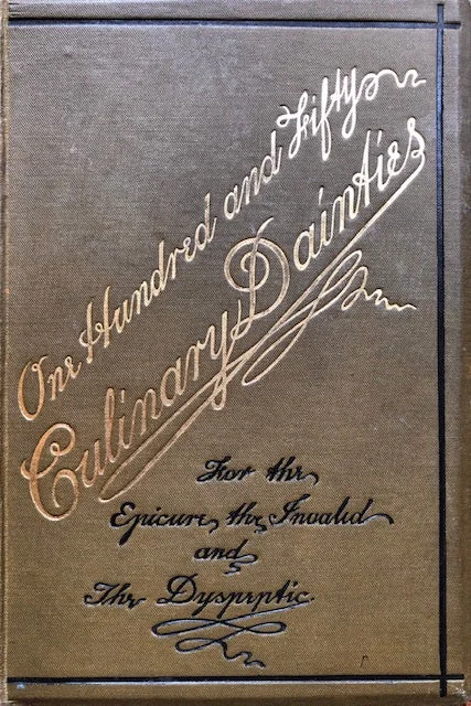 (Victorian - Invalid) Samuel Hobbs. One Hundred and Sixty Culinary Dainties: for the Epicure, the Invalid, and the Dyspeptic.