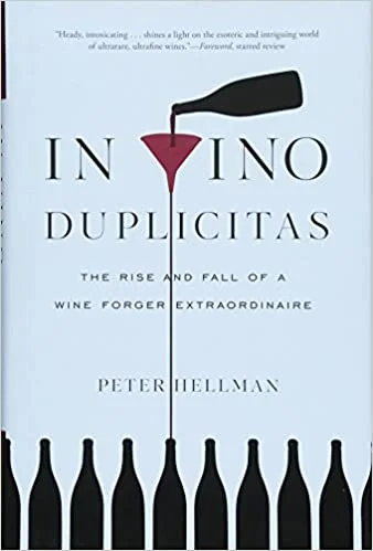 In Vino Duplicitas: The Rise and Fall of a Wine Forger Extraordinaire (Peter Hellman)