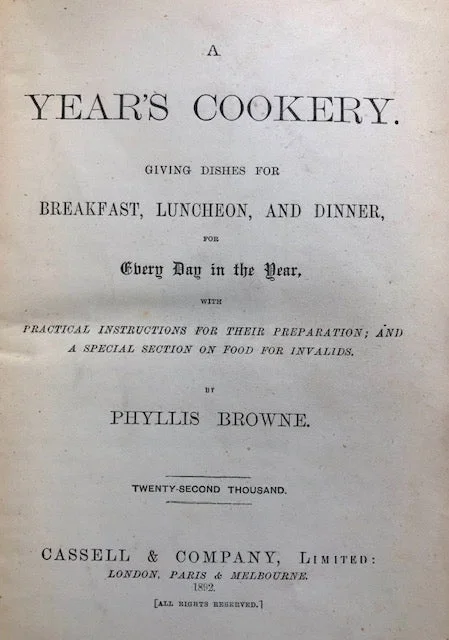 (Victorian) Phyllis Browne.  A Year's Cookery: Giving Dishes for Breakfast, Luncheon, and Dinner for Every Day of the Year.