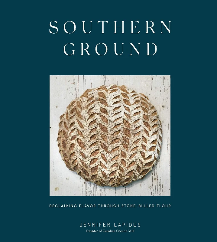 Southern Ground: Reclaiming Flavor Through Stone-Milled Flour (Jennifer Lapidus)