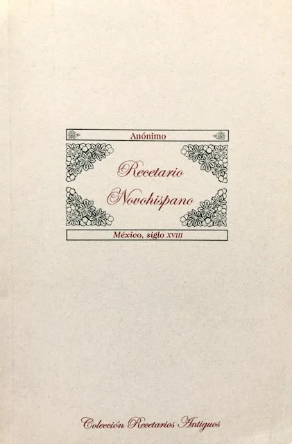 (Mexican) Anónimo. Recetario Novohispano – Mexico, siglo XVIII. Prologue by Elisa Vargas Lugo.